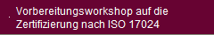 Vorbereitungsworkshop auf die
Zertifizierung nach ISO 17024