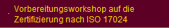 Vorbereitungsworkshop auf die
Zertifizierung nach ISO 17024